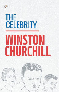 Title: The Celebrity, Author: Winston Churchill