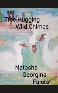 Title: Tree Hugging Wild Chimes written by Natasha Georgina Faiers., Author: Natasha Georgina Faiers