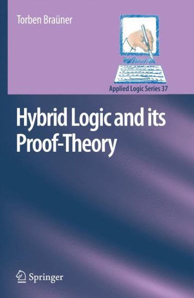 Hybrid Logic and its Proof-Theory / Edition 1