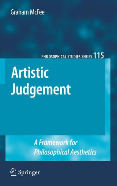 Artistic Judgement: A Framework for Philosophical Aesthetics / Edition 1