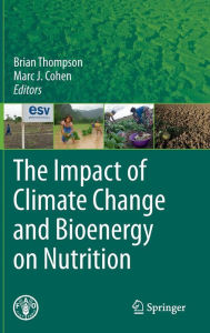 Title: The Impact of Climate Change and Bioenergy on Nutrition / Edition 1, Author: Brian Thompson