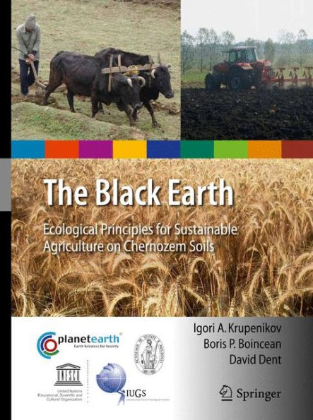 The Black Earth: Ecological Principles for Sustainable Agriculture on Chernozem Soils / Edition 1