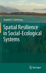 Title: Spatial Resilience in Social-Ecological Systems / Edition 1, Author: Graeme S. Cumming