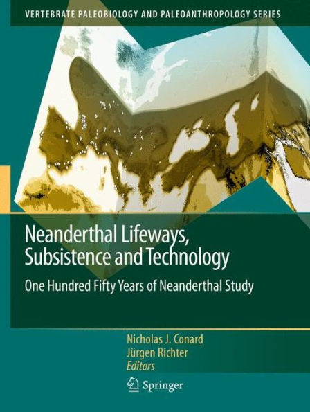 Neanderthal Lifeways, Subsistence and Technology: One Hundred Fifty Years of Neanderthal Study / Edition 1