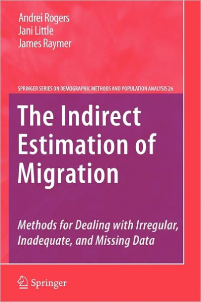 The Indirect Estimation of Migration: Methods for Dealing with Irregular, Inadequate, and Missing Data