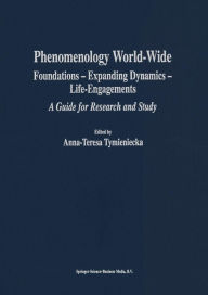 Title: Phenomenology World-Wide: Foundations - Expanding Dynamics - Life-Engagements A Guide for Research and Study / Edition 1, Author: Anna-Teresa Tymieniecka