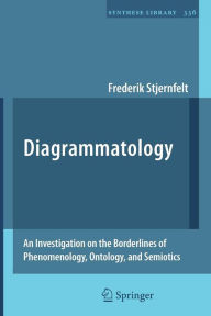 Title: Diagrammatology: An Investigation on the Borderlines of Phenomenology, Ontology, and Semiotics / Edition 1, Author: Frederik Stjernfelt