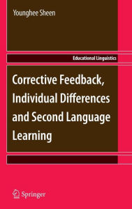 Title: Corrective Feedback, Individual Differences and Second Language Learning / Edition 1, Author: Younghee Sheen