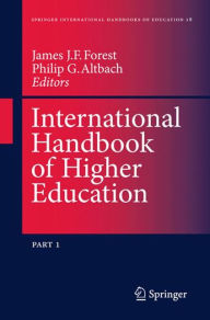 Title: International Handbook of Higher Education: Part One: Global Themes and Contemporary Challenges, Part Two: Regions and Countries, Author: James J.F. Forest
