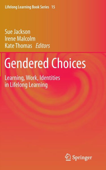 Gendered Choices: Learning, Work, Identities in Lifelong Learning / Edition 1