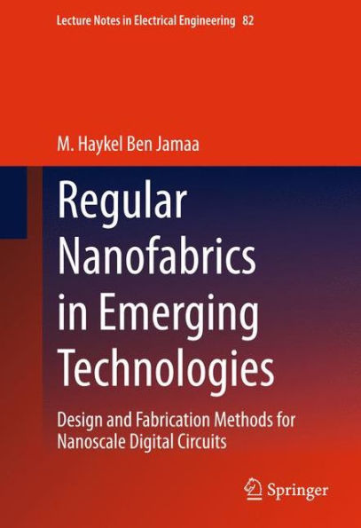 Regular Nanofabrics in Emerging Technologies: Design and Fabrication Methods for Nanoscale Digital Circuits / Edition 1