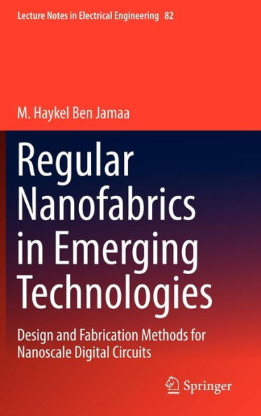 Regular Nanofabrics in Emerging Technologies: Design and Fabrication Methods for Nanoscale Digital Circuits / Edition 1