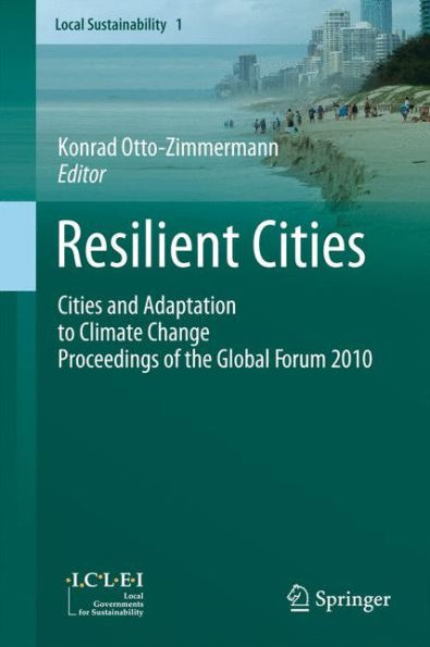 Resilient Cities: Cities and Adaptation to Climate Change - Proceedings of the Global Forum 2010 / Edition 1