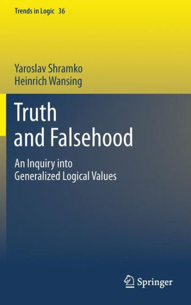 Truth and Falsehood: An Inquiry into Generalized Logical Values / Edition 1