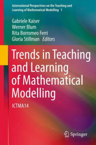 Title: Trends in Teaching and Learning of Mathematical Modelling: ICTMA14 / Edition 1, Author: Gabriele Kaiser