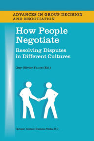 Title: How People Negotiate: Resolving Disputes in Different Cultures, Author: Guy Olivier Faure