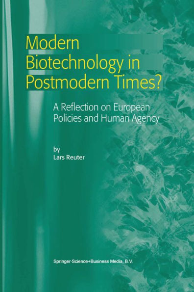 Modern Biotechnology in Postmodern Times?: A Reflection on European Policies and Human Agency