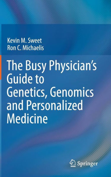 The Busy Physician's Guide To Genetics, Genomics and Personalized Medicine / Edition 1