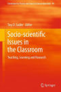 Socio-scientific Issues in the Classroom: Teaching, Learning and Research