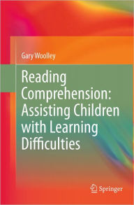 Title: Reading Comprehension: Assisting Children with Learning Difficulties / Edition 1, Author: Gary Woolley