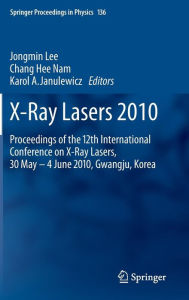 Title: X-Ray Lasers 2010: Proceedings of the 12th International Conference on X-Ray Lasers, 30 May - 4 June 2010, Gwangju, Korea, Author: Jongmin Lee