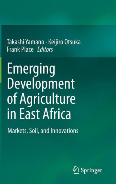 Emerging Development of Agriculture in East Africa: Markets, Soil, and Innovations / Edition 1