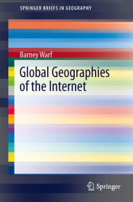 Title: Global Geographies of the Internet, Author: Barney Warf