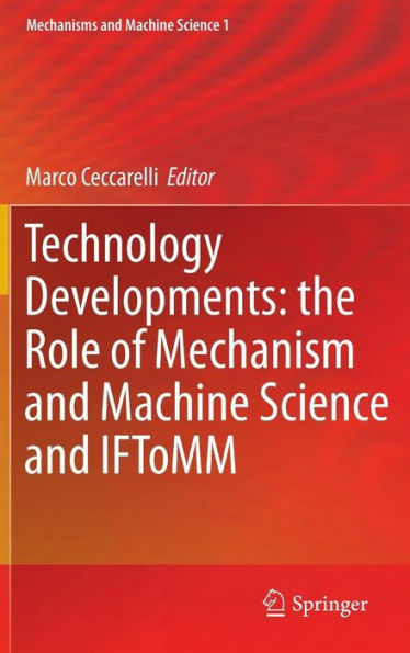 Technology Developments: the Role of Mechanism and Machine Science and IFToMM / Edition 1