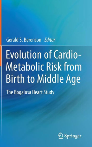 Evolution of Cardio-Metabolic Risk from Birth to Middle Age: The Bogalusa Heart Study