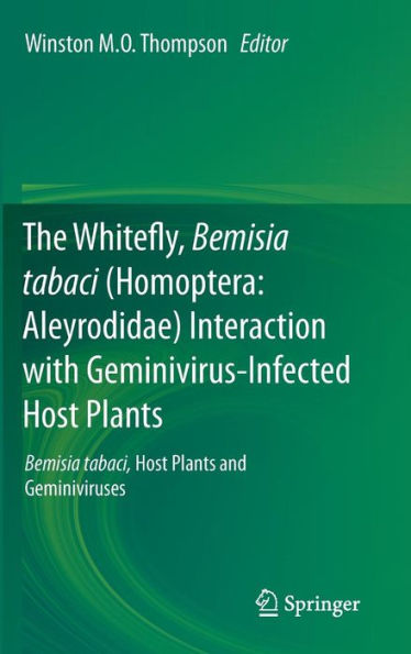 The Whitefly, Bemisia tabaci (Homoptera: Aleyrodidae) Interaction with Geminivirus-Infected Host Plants: Bemisia tabaci, Host Plants and Geminiviruses / Edition 1