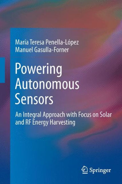 Powering Autonomous Sensors: An Integral Approach with Focus on Solar and RF Energy Harvesting / Edition 1