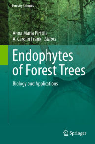 Title: Endophytes of Forest Trees: Biology and Applications, Author: Anna Maria Pirttilä