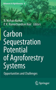 Title: Carbon Sequestration Potential of Agroforestry Systems: Opportunities and Challenges, Author: B. Mohan Kumar