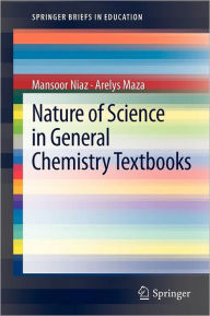 Title: Nature of Science in General Chemistry Textbooks / Edition 1, Author: Mansoor Niaz