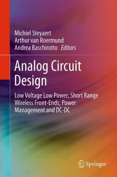 Analog Circuit Design: Low Voltage Low Power; Short Range Wireless Front-Ends; Power Management and DC-DC / Edition 1