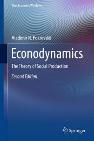 Title: Econodynamics: The Theory of Social Production, Author: Vladimir N. Pokrovskii