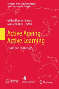 Title: Active Ageing, Active Learning: Issues and Challenges, Author: Gillian Boulton-Lewis
