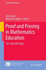 Title: Proof and Proving in Mathematics Education: The 19th ICMI Study, Author: Gila Hanna