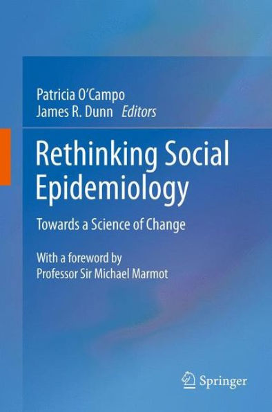 Rethinking Social Epidemiology: Towards a Science of Change / Edition 1