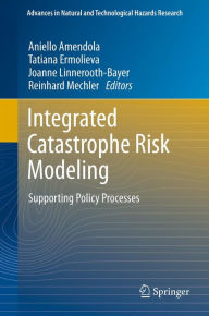 Title: Integrated Catastrophe Risk Modeling: Supporting Policy Processes, Author: Aniello Amendola