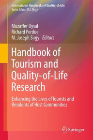 Title: Handbook of Tourism and Quality-of-Life Research: Enhancing the Lives of Tourists and Residents of Host Communities, Author: Muzaffer Uysal