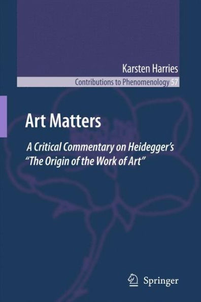 Art Matters: A Critical Commentary on Heidegger's "The Origin of the Work of Art"