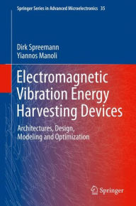 Title: Electromagnetic Vibration Energy Harvesting Devices: Architectures, Design, Modeling and Optimization, Author: Dirk Spreemann