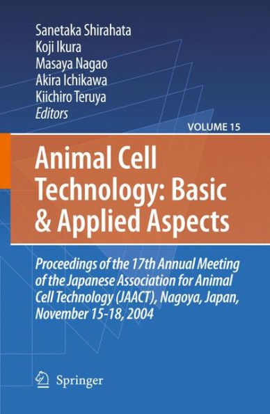 Animal Cell Technology: Basic & Applied Aspects: Proceedings of the 19th Annual Meeting of the Japanese Association for Animal Cell Technology (JAACT), Kyoto, Japan, September 25-28, 2006 / Edition 1