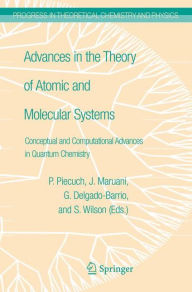 Title: Advances in the Theory of Atomic and Molecular Systems: Conceptual and Computational Advances in Quantum Chemistry, Author: Piotr Piecuch