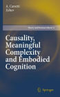 Causality, Meaningful Complexity and Embodied Cognition