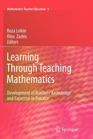 Learning Through Teaching Mathematics: Development of Teachers' Knowledge and Expertise in Practice