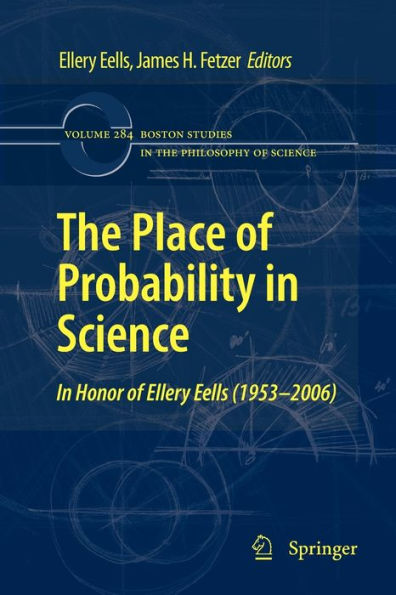 The Place of Probability in Science: In Honor of Ellery Eells (1953-2006)