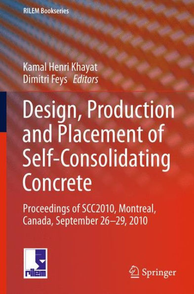 Design, Production and Placement of Self-Consolidating Concrete: Proceedings of SCC2010, Montreal, Canada, September 26-29, 2010