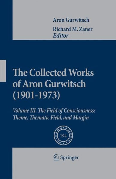 The Collected Works of Aron Gurwitsch (1901-1973): Volume III: Field Consciousness: Theme, Thematic Field, and Margin